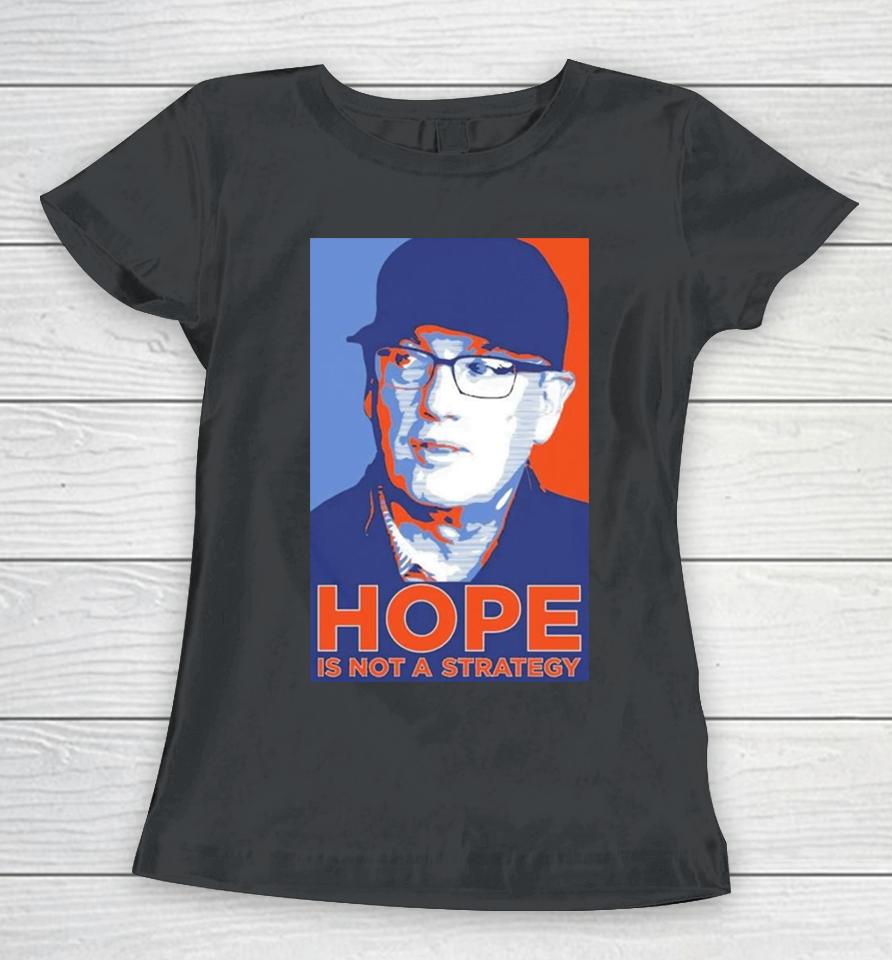 We Gotta Believe Sc Hope Is Not A Strategy Women T-Shirt