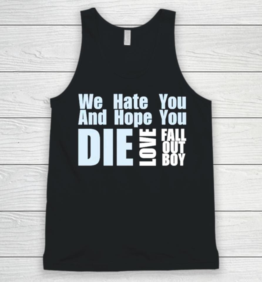 We Hate You And Hope You Die Love Fall Out Boy Unisex Tank Top