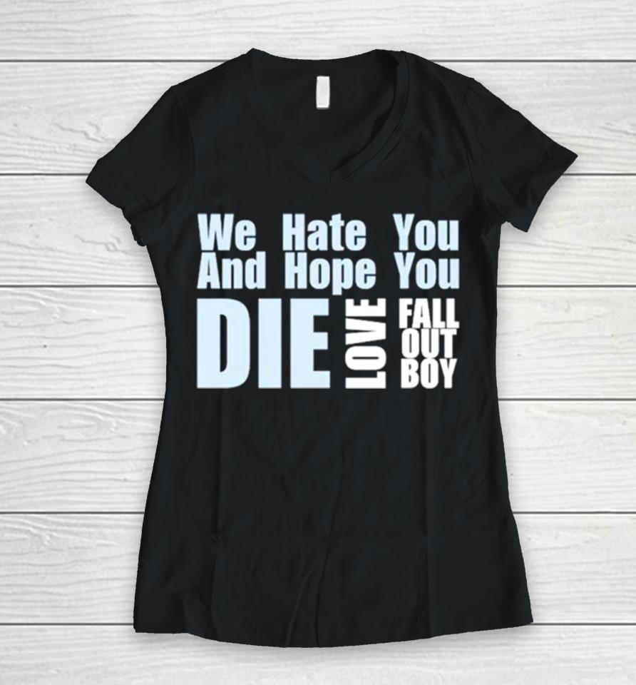 We Hate You And Hope You Die Love Fall Out Boy Women V-Neck T-Shirt