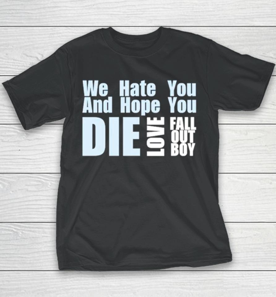 We Hate You And Hope You Die Love Fall Out Boy Youth T-Shirt