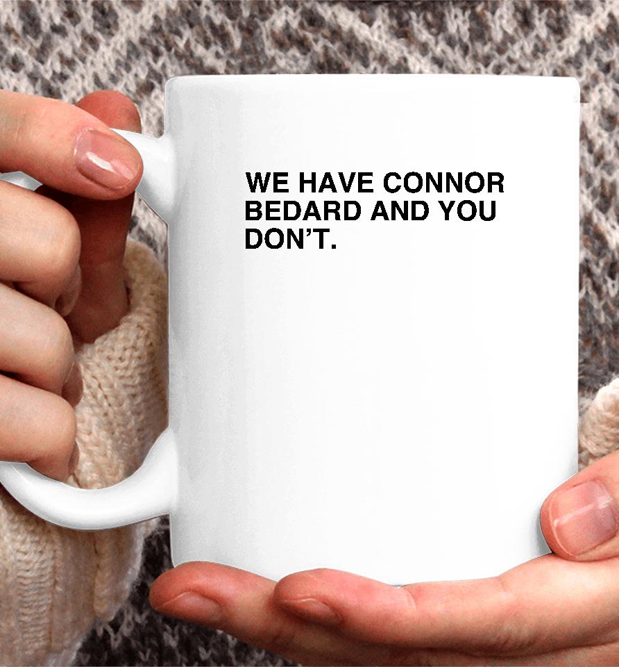 We Have Connor Bedard And You Don't Coffee Mug