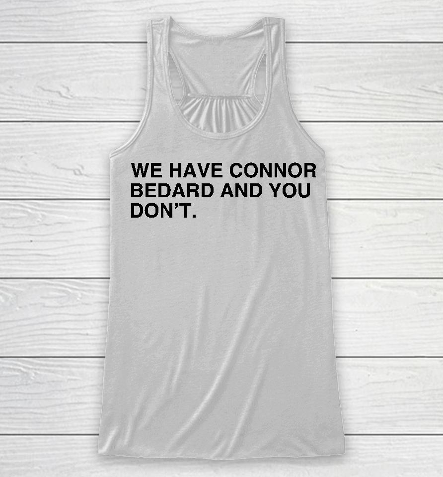 We Have Connor Bedard And You Don't Racerback Tank