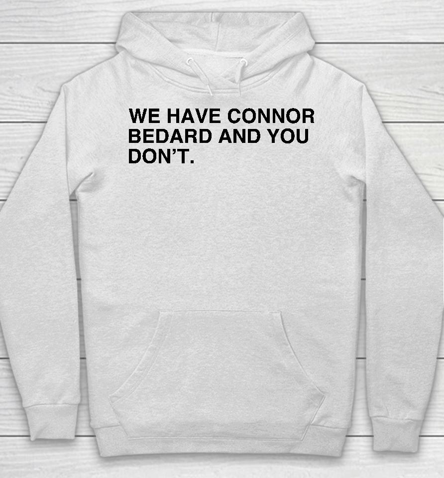 We Have Connor Bedard And You Don't Hoodie