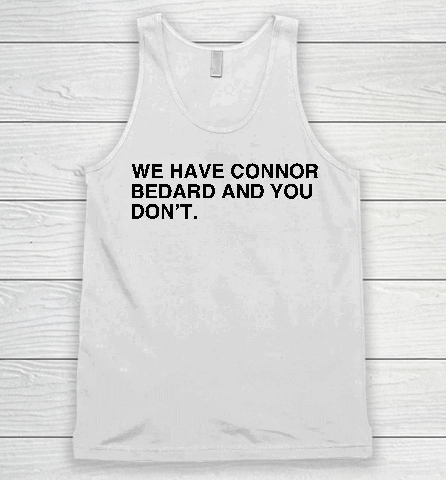 We Have Connor Bedard And You Don't Unisex Tank Top
