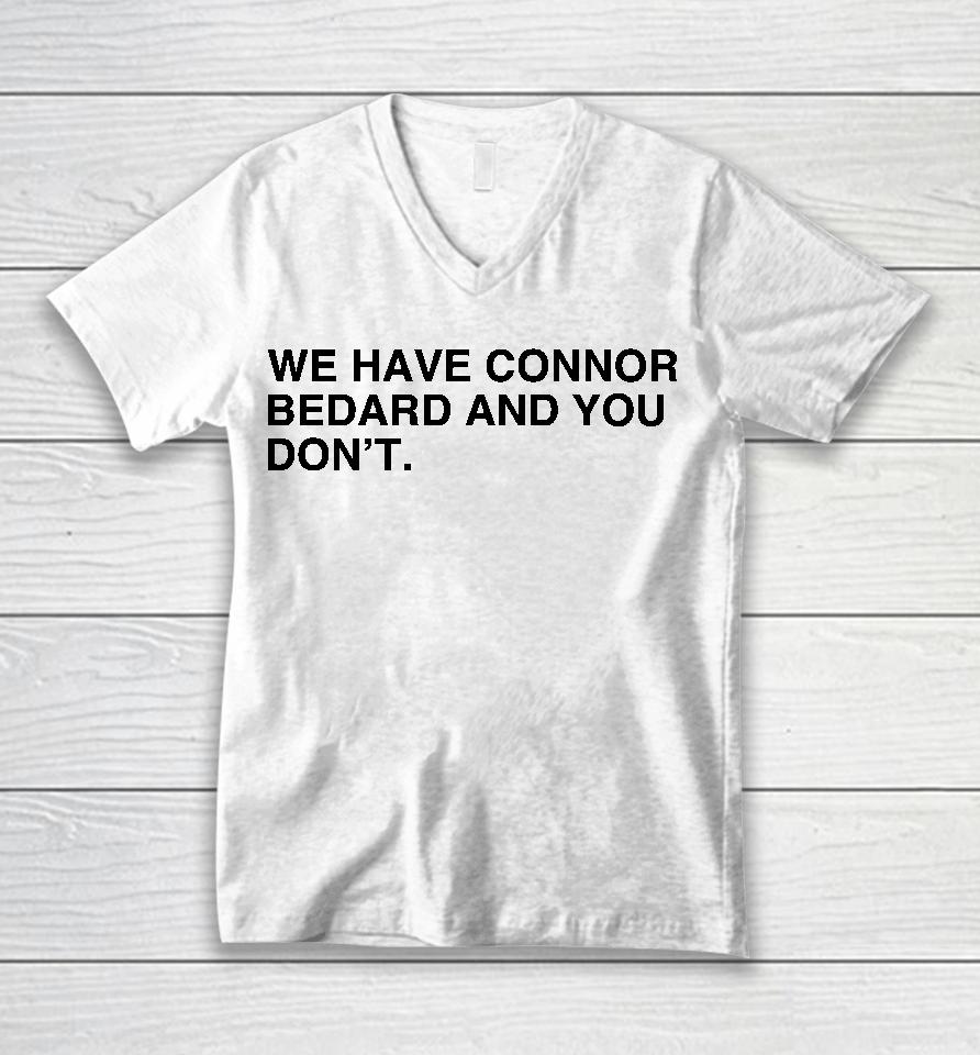 We Have Connor Bedard And You Don't Unisex V-Neck T-Shirt