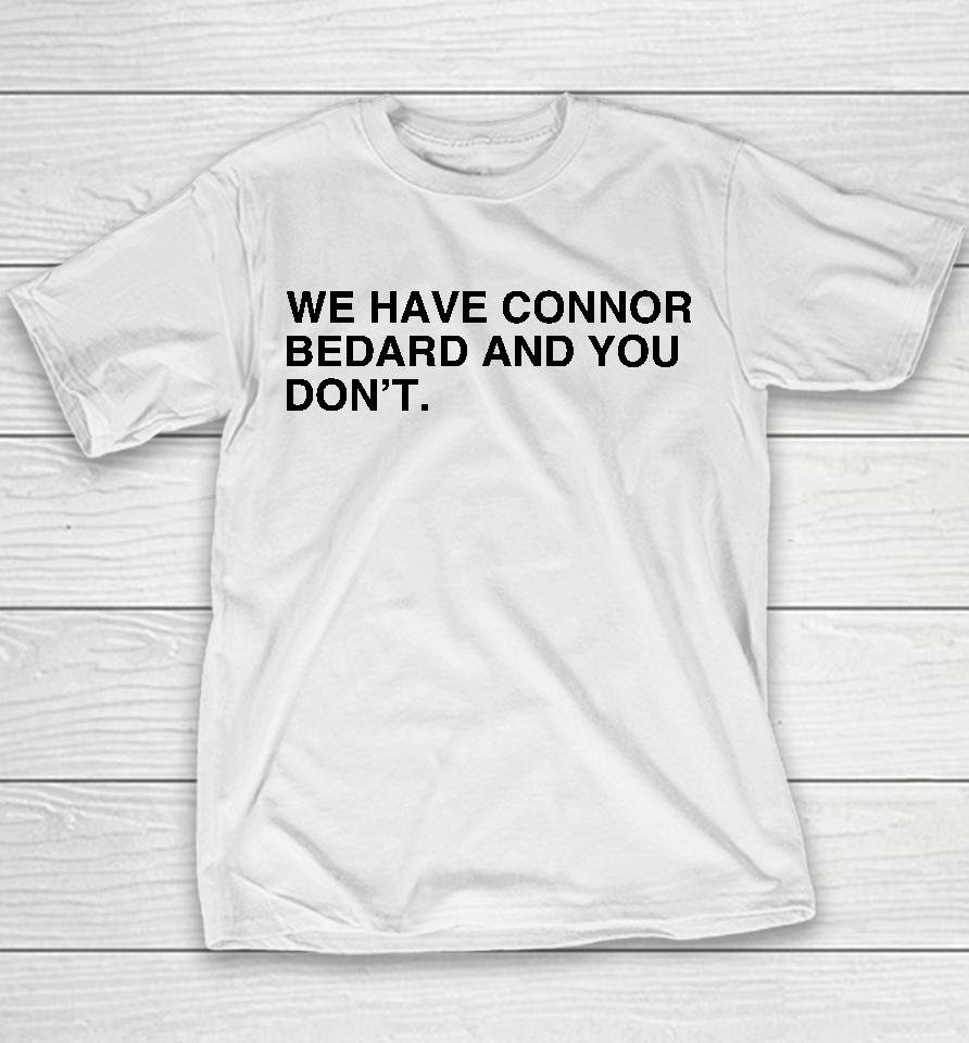 We Have Connor Bedard And You Don't Youth T-Shirt