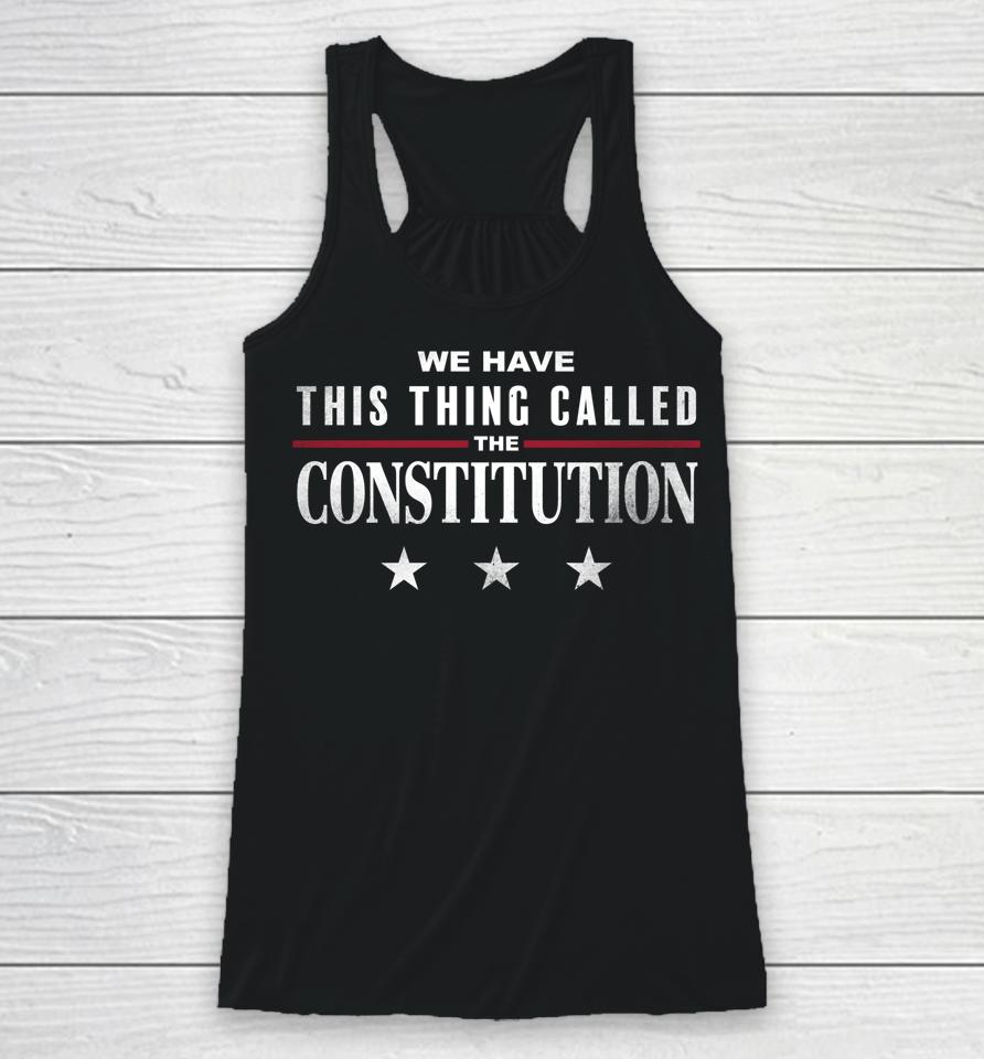 We Have This Thing Called The Constitution American Patriot Racerback Tank