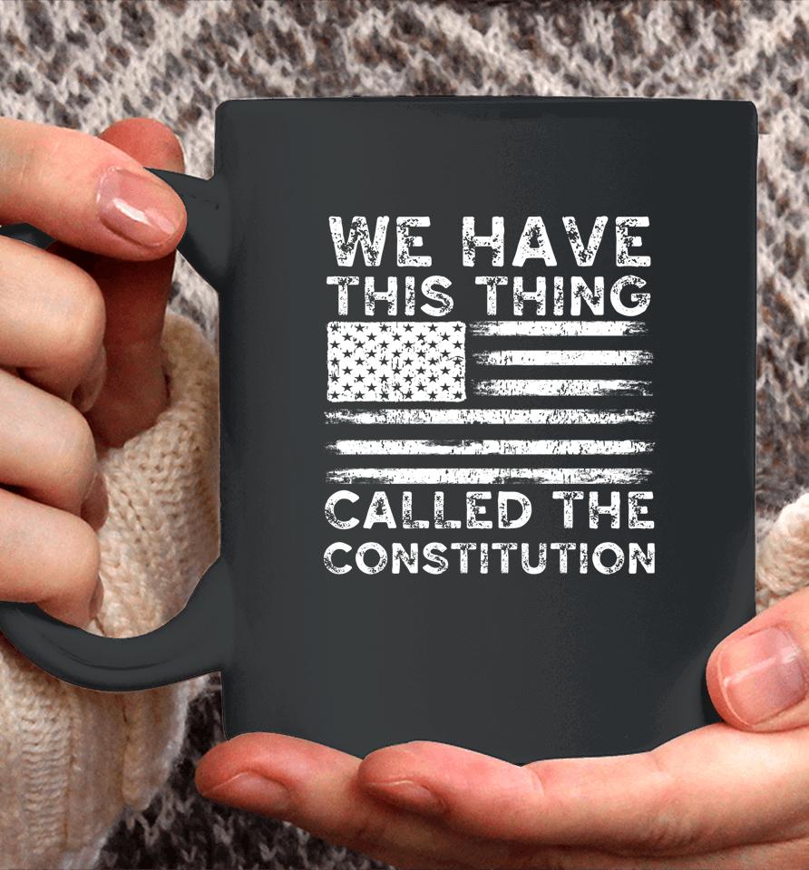 We Have This Thing Called The Constitution Patriotic Vintage Coffee Mug