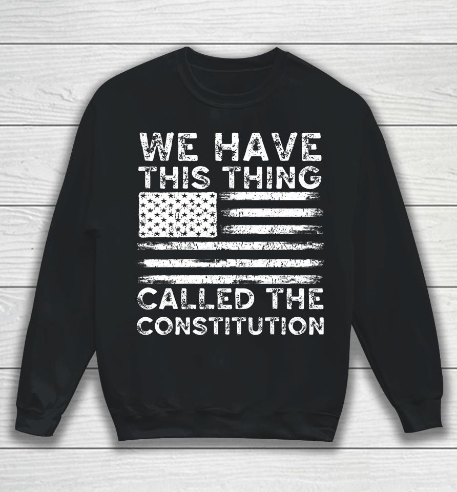 We Have This Thing Called The Constitution Patriotic Vintage Sweatshirt