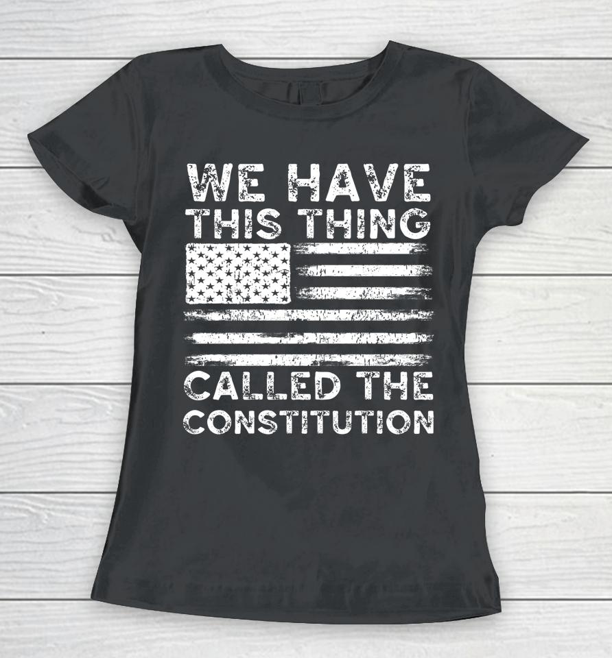 We Have This Thing Called The Constitution Patriotic Vintage Women T-Shirt