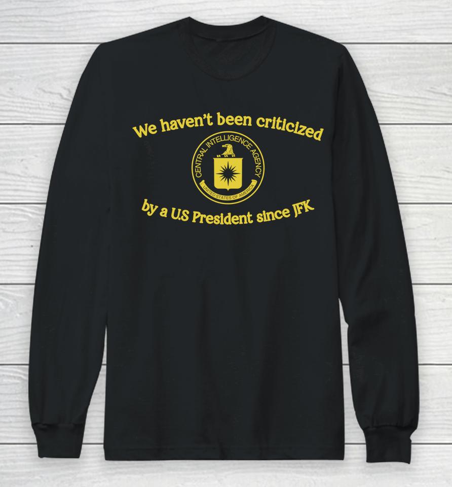 We Haven't Been Criticized By A Us President Since Jfk Long Sleeve T-Shirt