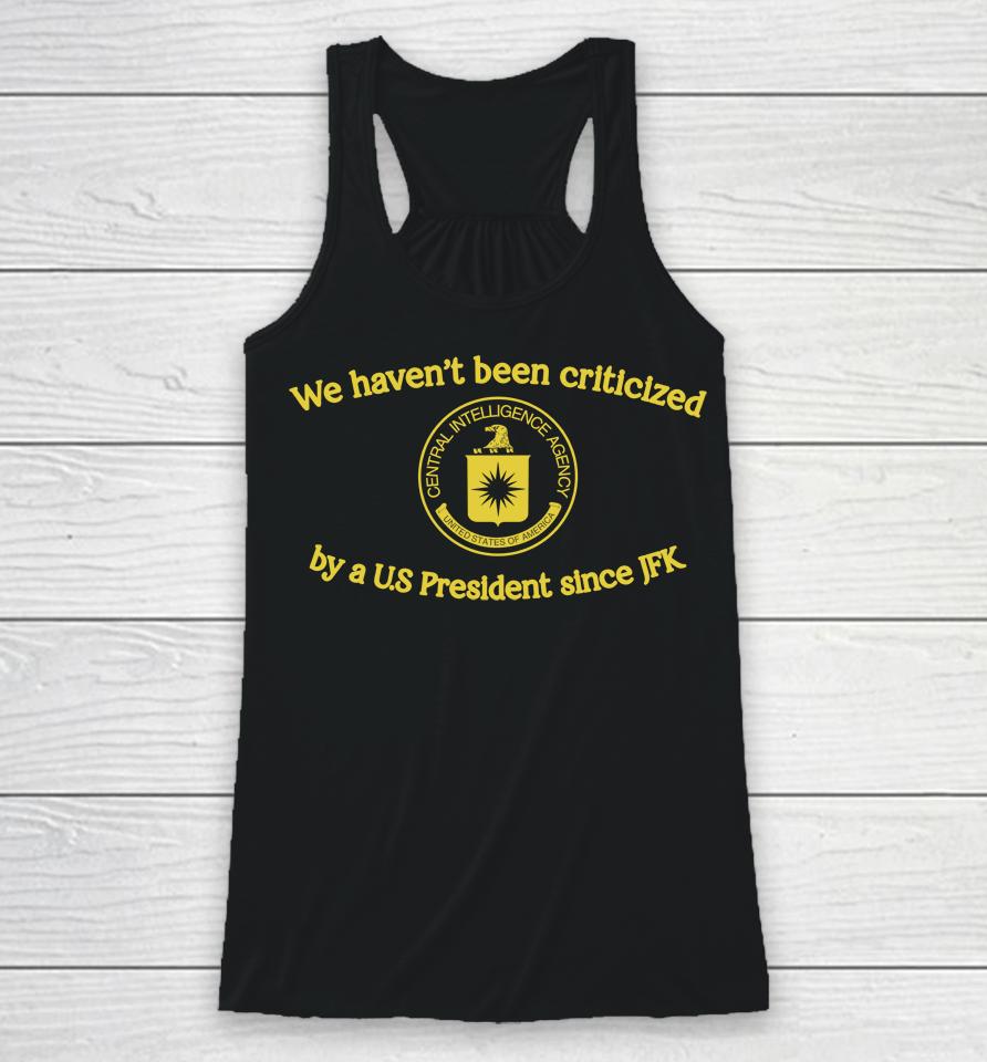 We Haven't Been Criticized By A Us President Since Jfk Racerback Tank