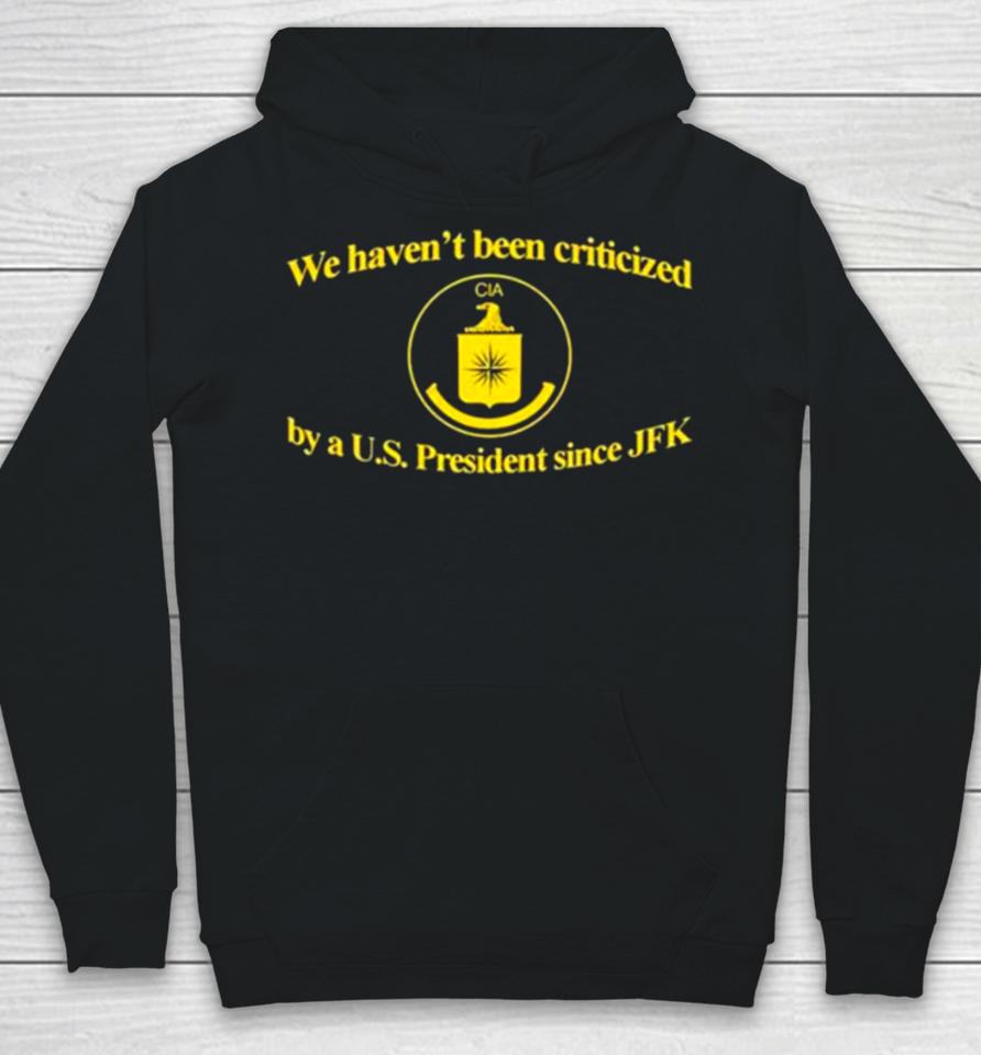 We Haven’t Been Criticized Cia By A U.s. President Since Jfk Hoodie
