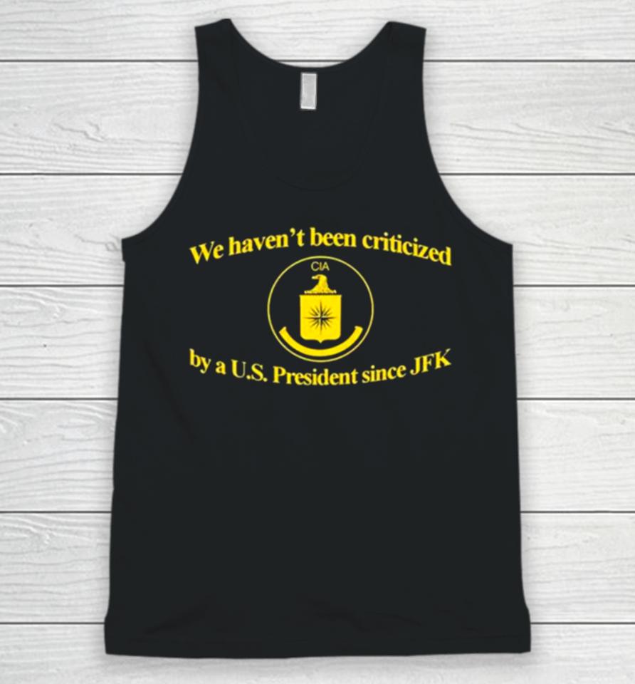 We Haven’t Been Criticized Cia By A U.s. President Since Jfk Unisex Tank Top
