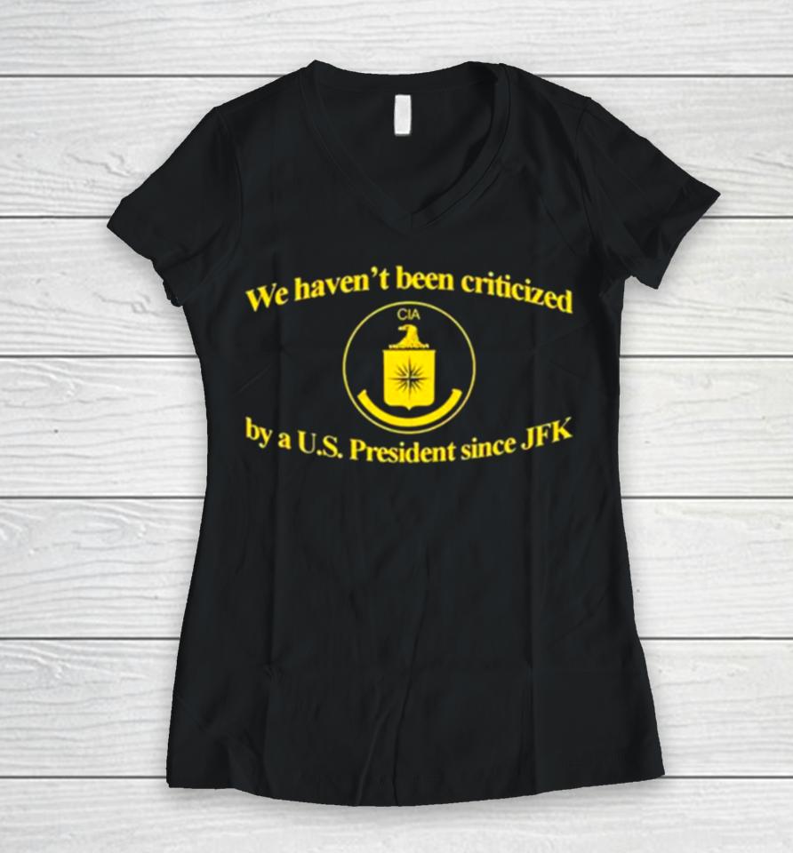 We Haven’t Been Criticized Cia By A U.s. President Since Jfk Women V-Neck T-Shirt