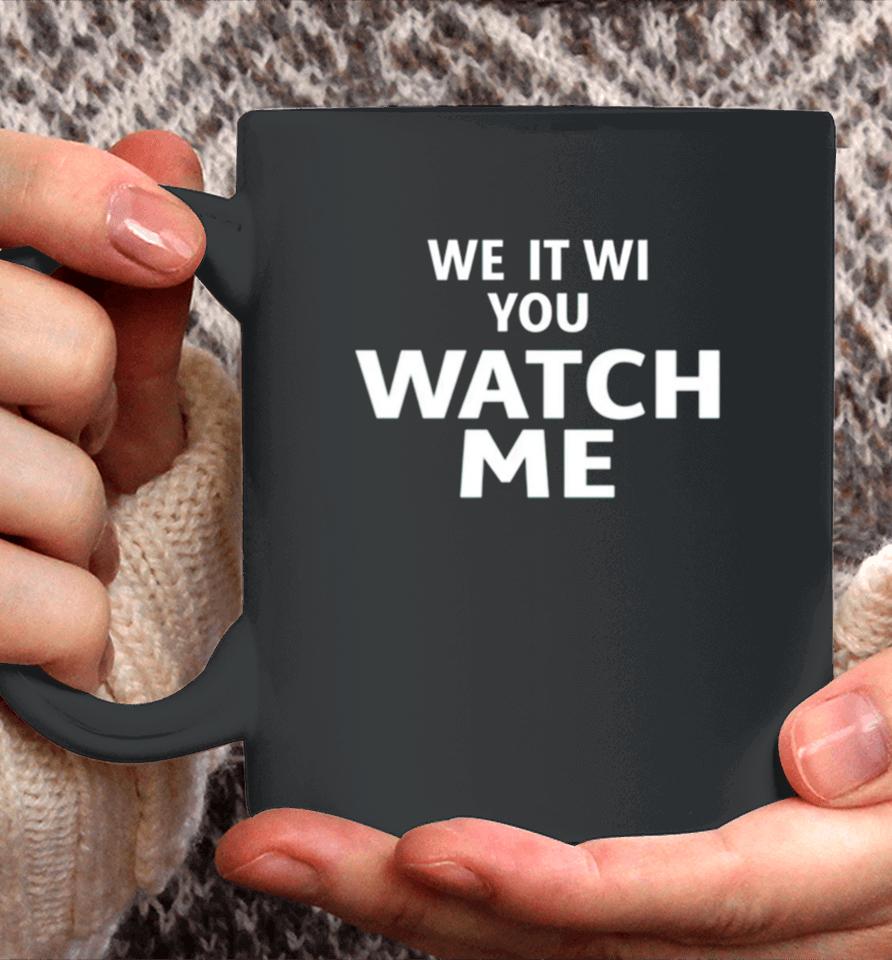 We It We You Watch Me Coffee Mug