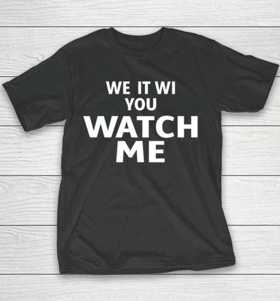 We It We You Watch Me Youth T-Shirt