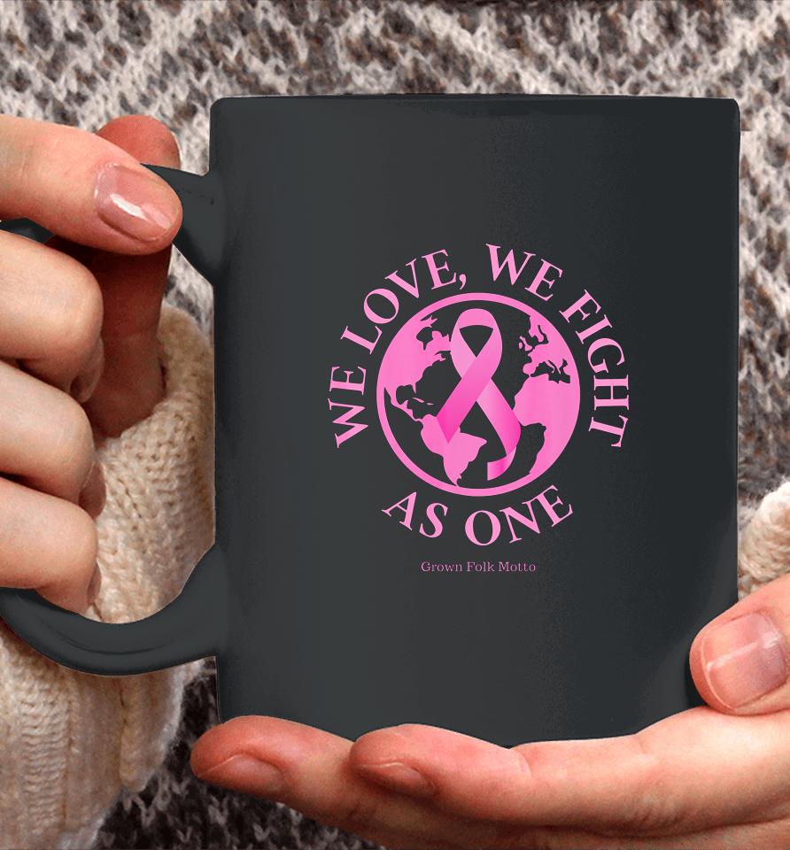 We Love We Fight As One Breast Cancer Awareness Coffee Mug