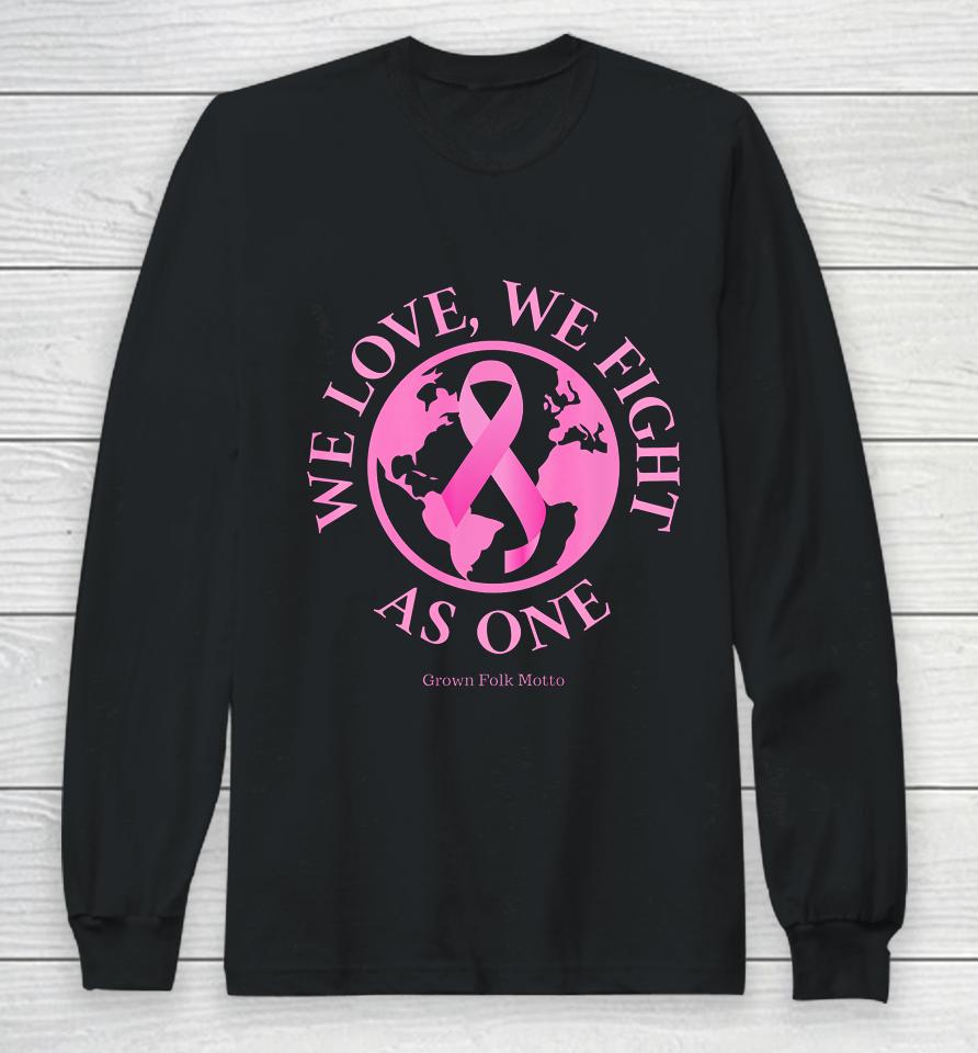 We Love We Fight As One Breast Cancer Awareness Long Sleeve T-Shirt