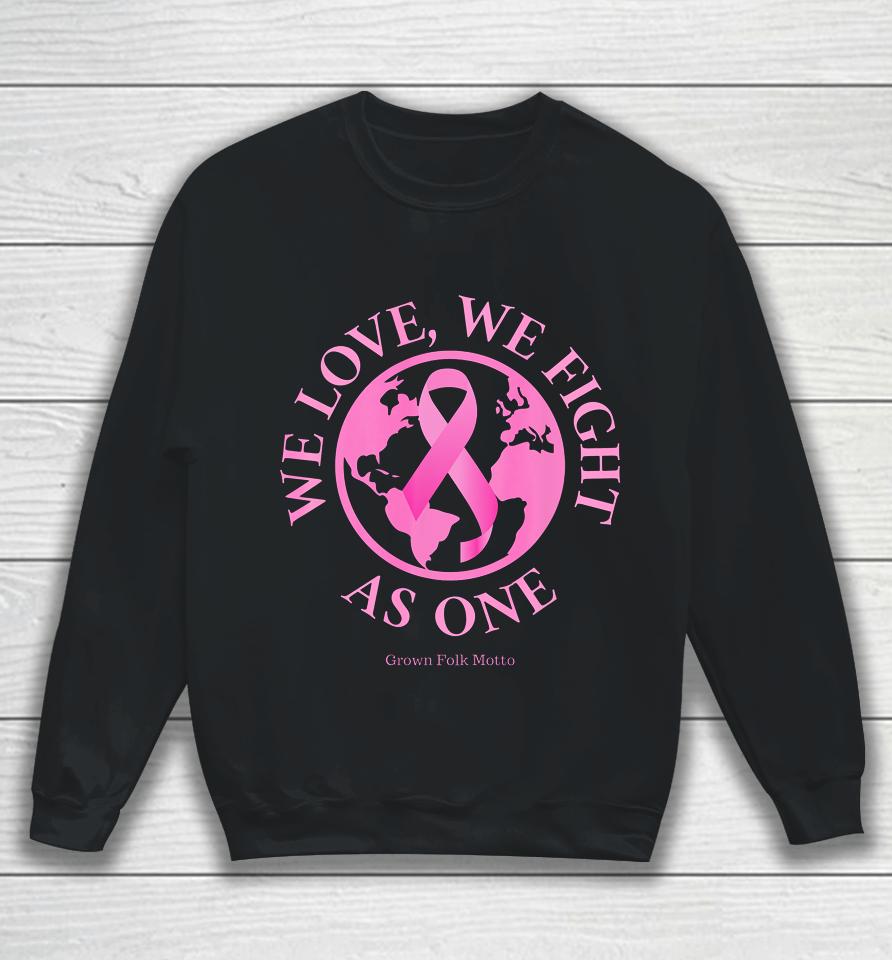 We Love We Fight As One Breast Cancer Awareness Sweatshirt