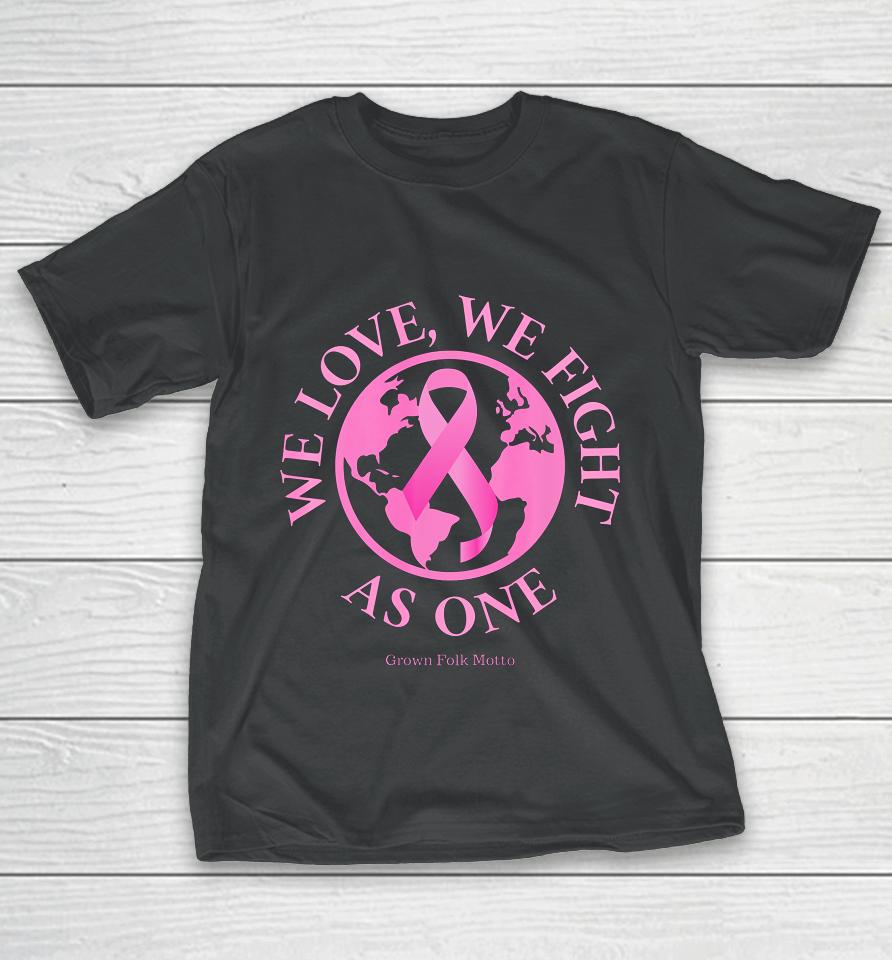 We Love We Fight As One Breast Cancer Awareness T-Shirt