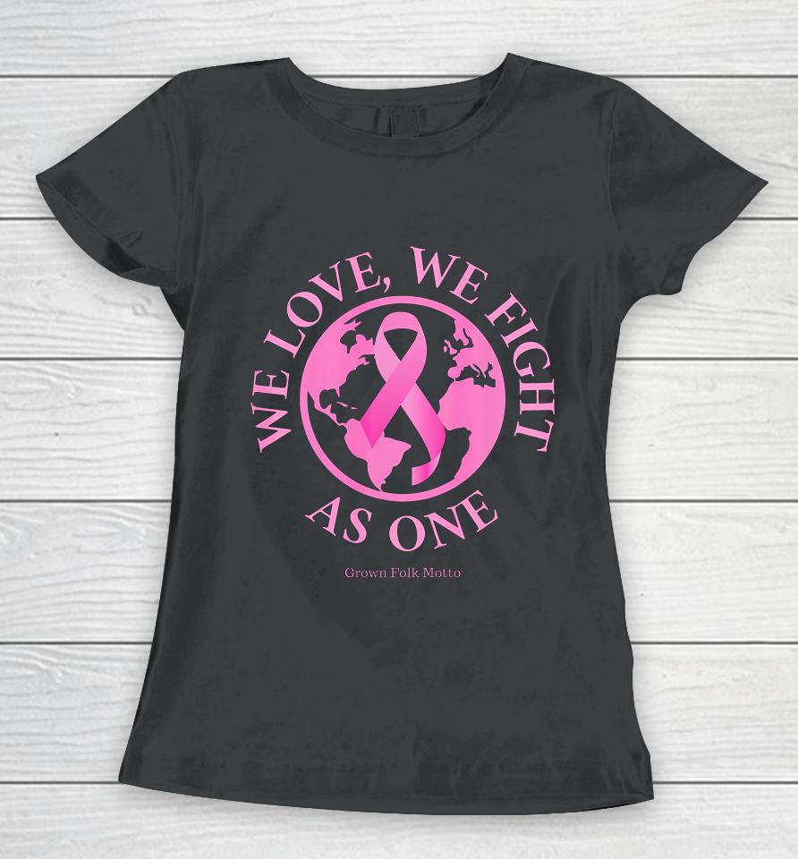 We Love We Fight As One Breast Cancer Awareness Women T-Shirt