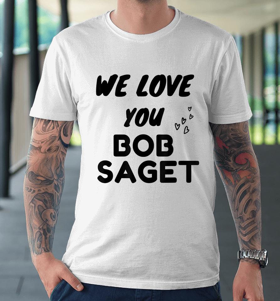 We Love You Bob Saget Premium T-Shirt