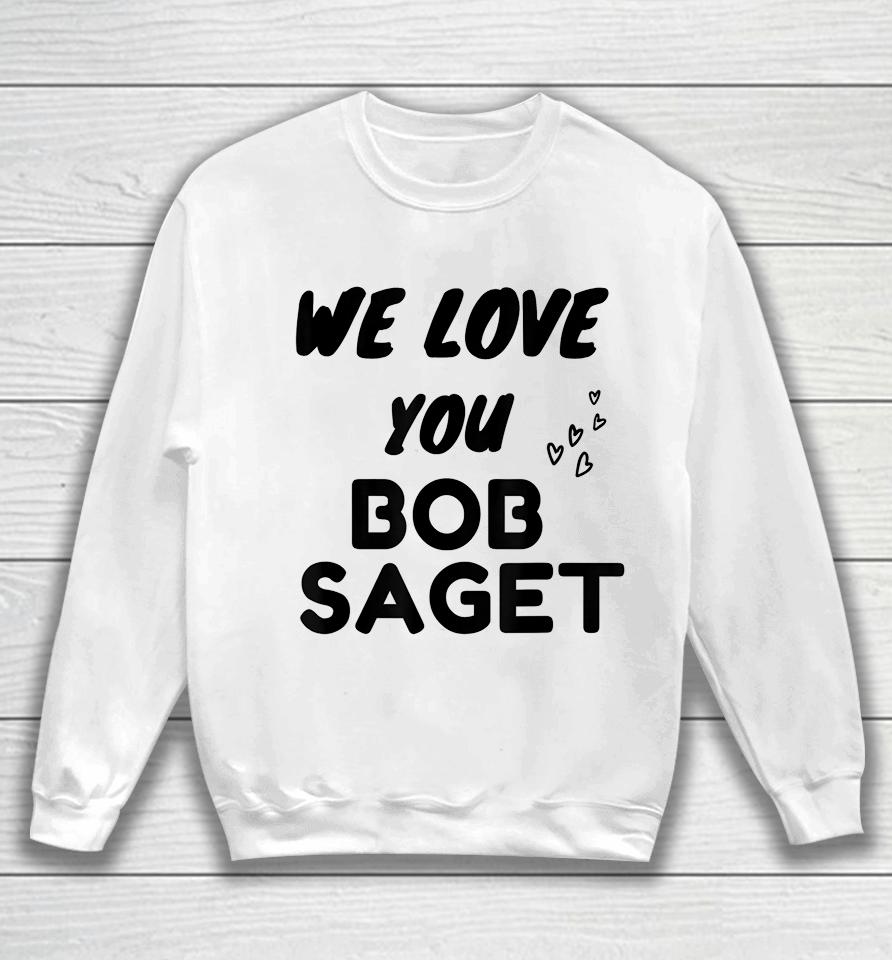 We Love You Bob Saget Sweatshirt