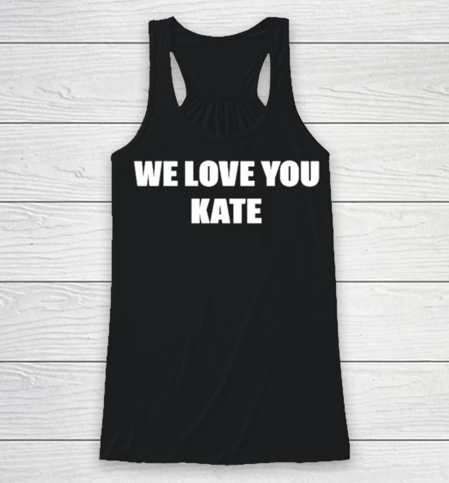 We Love You Kate Racerback Tank