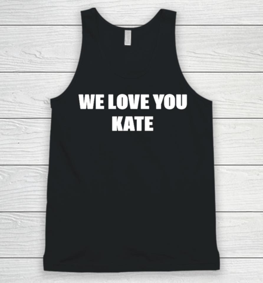 We Love You Kate Unisex Tank Top