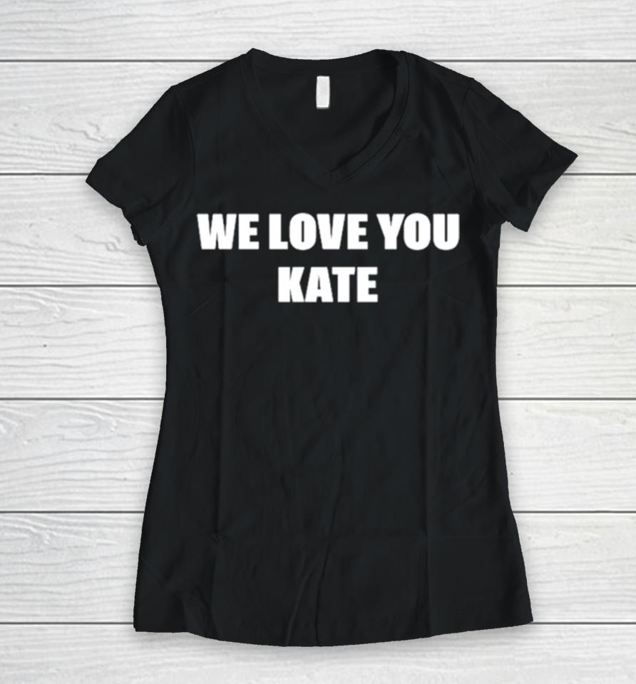 We Love You Kate Women V-Neck T-Shirt
