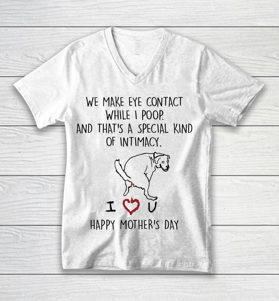We Make Eye Contact While I Poop Mother Day Unisex V-Neck T-Shirt