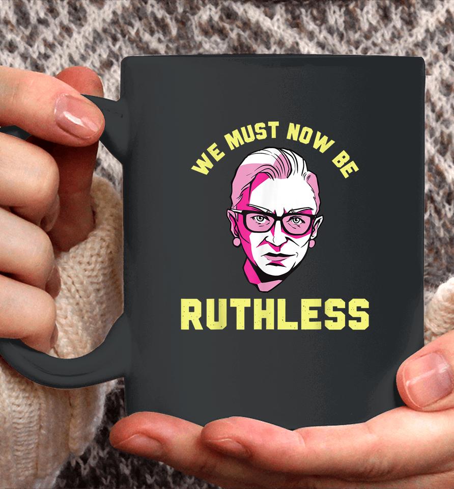 We Must Now Be Ruthless Ruth Ginsburg Collar Coffee Mug