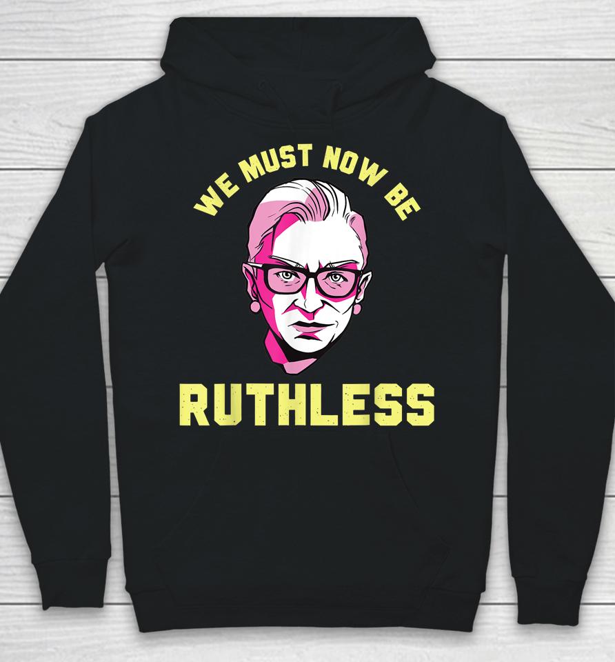 We Must Now Be Ruthless Ruth Ginsburg Collar Hoodie