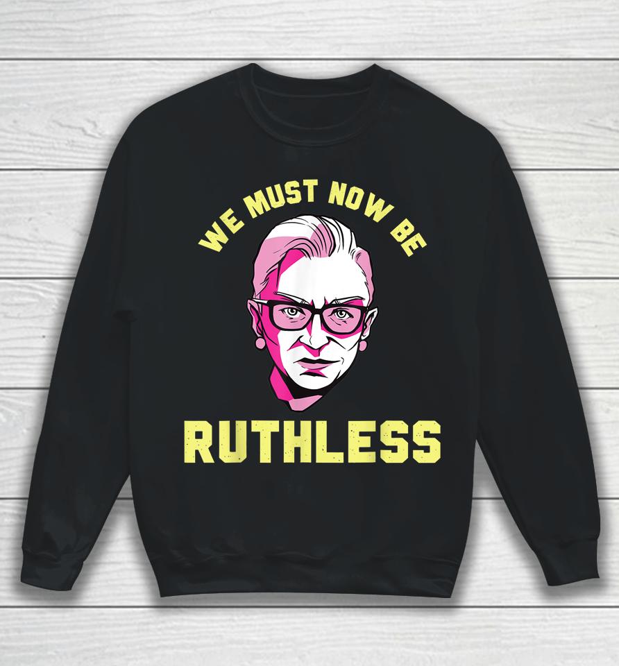 We Must Now Be Ruthless Ruth Ginsburg Collar Sweatshirt