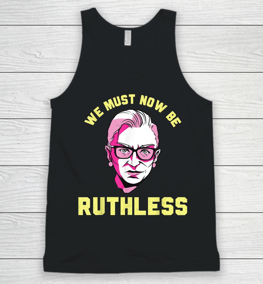 We Must Now Be Ruthless Ruth Ginsburg Collar Unisex Tank Top