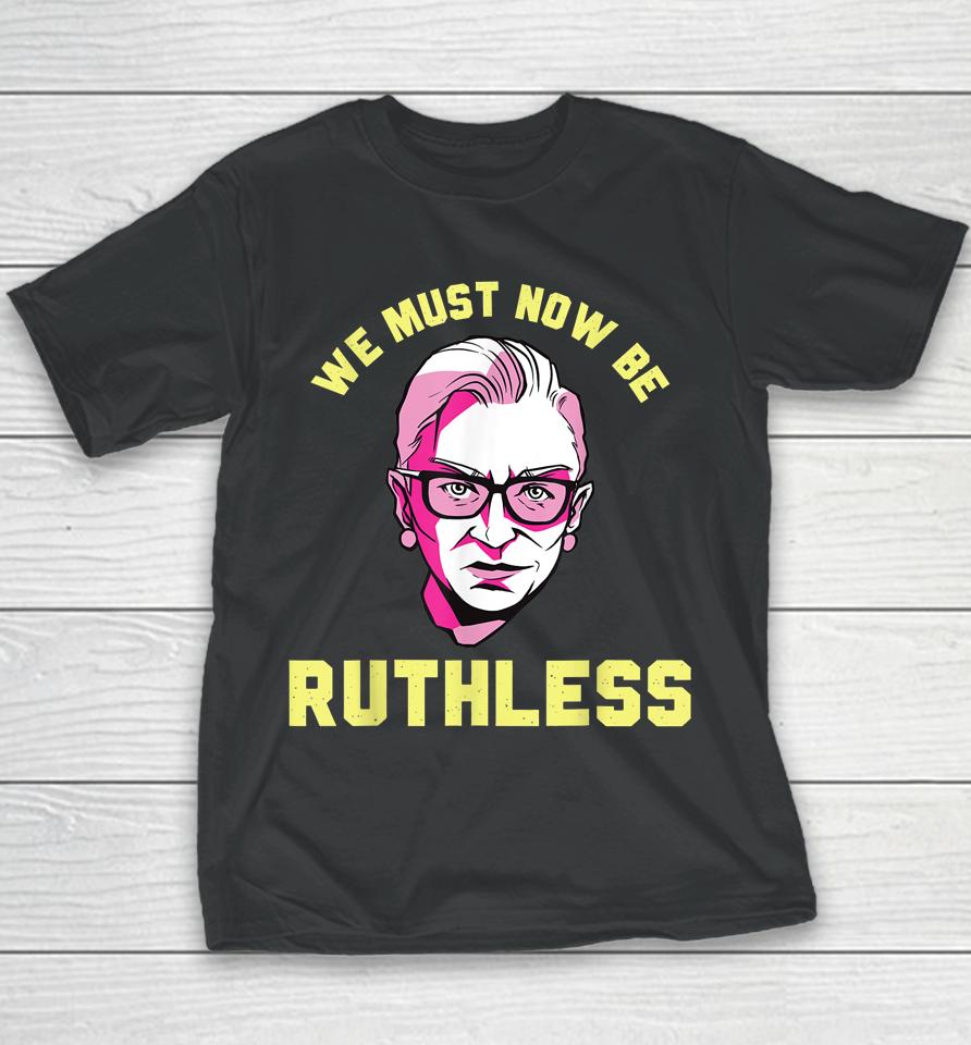We Must Now Be Ruthless Ruth Ginsburg Collar Youth T-Shirt