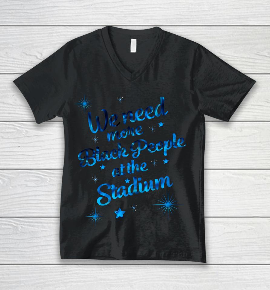 We Need More Black People At The Stadium Unisex V-Neck T-Shirt