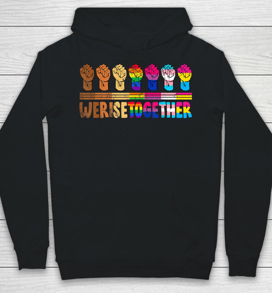 We Rise Together Lgbtq Pride Social Justice Equality Ally Hoodie