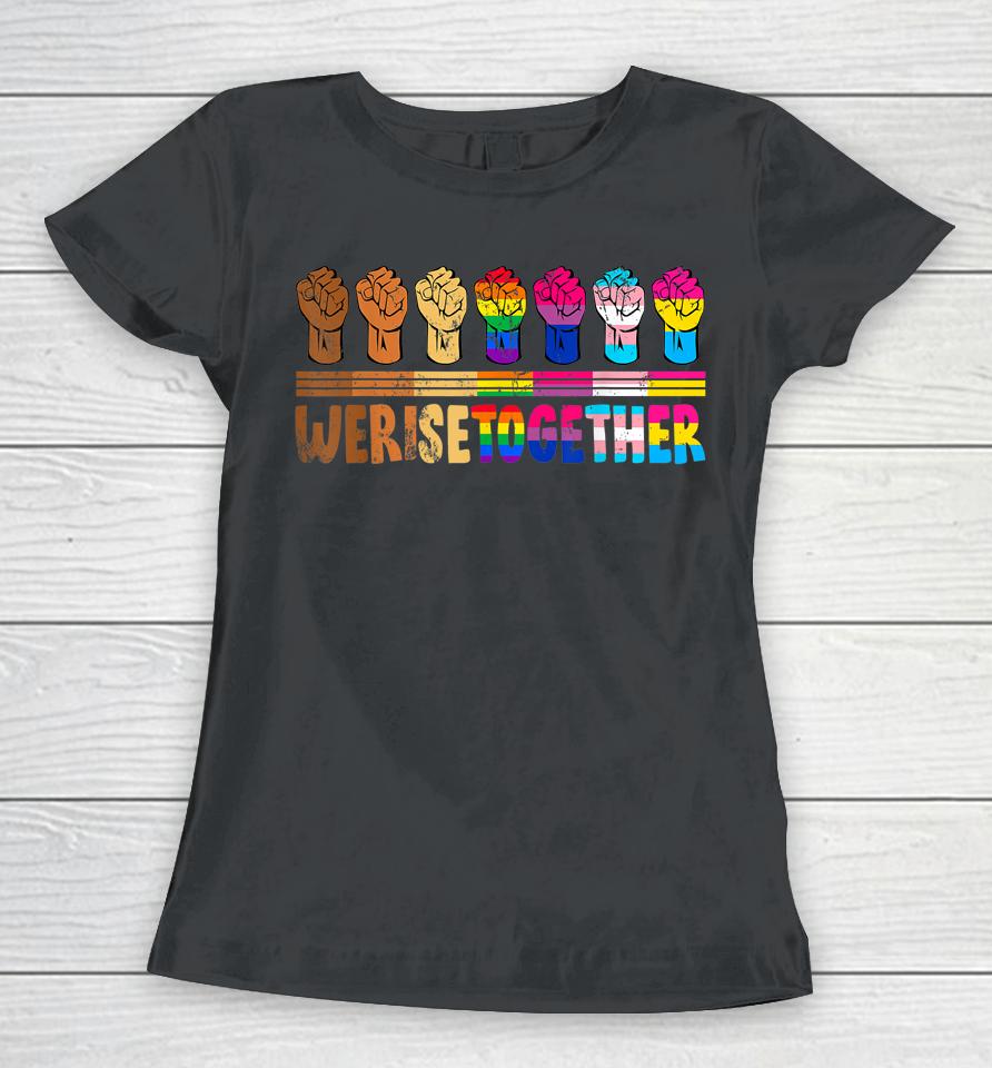 We Rise Together Lgbtq Pride Social Justice Equality Ally Women T-Shirt