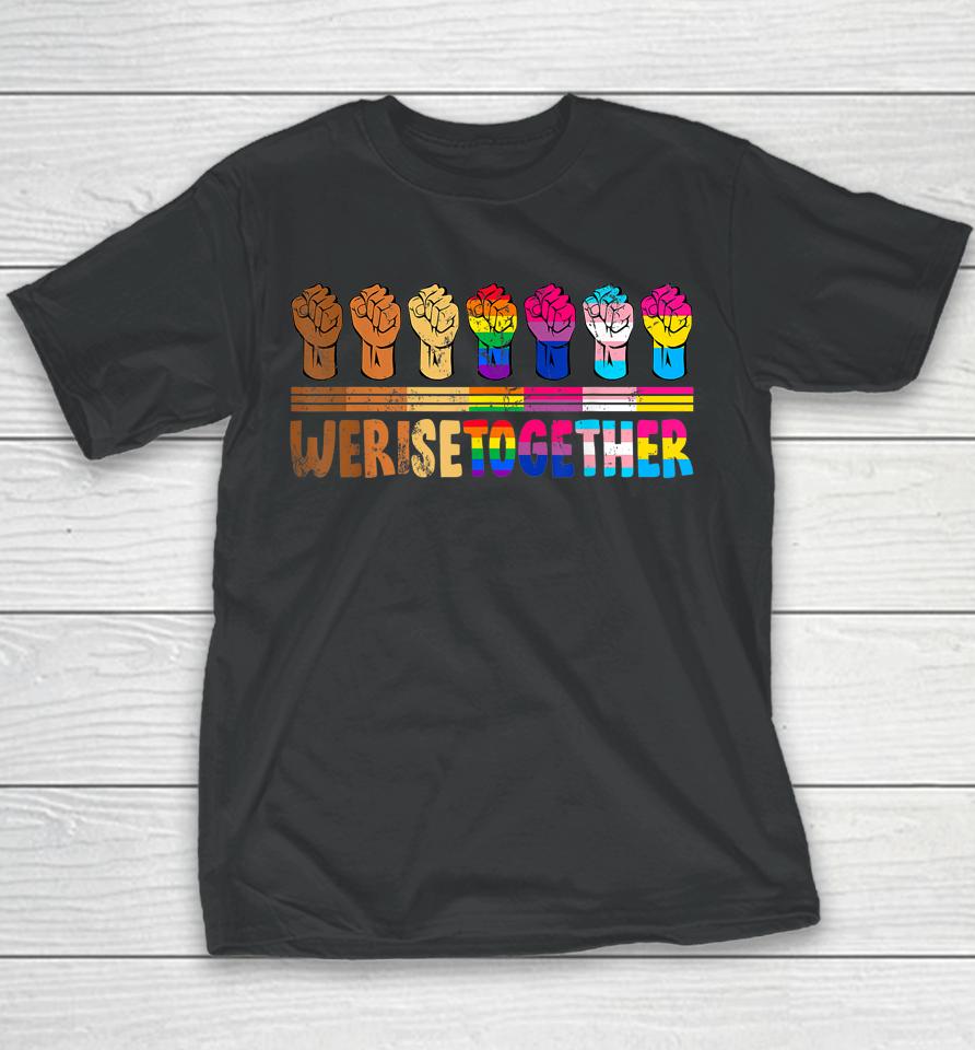 We Rise Together Lgbtq Pride Social Justice Equality Ally Youth T-Shirt