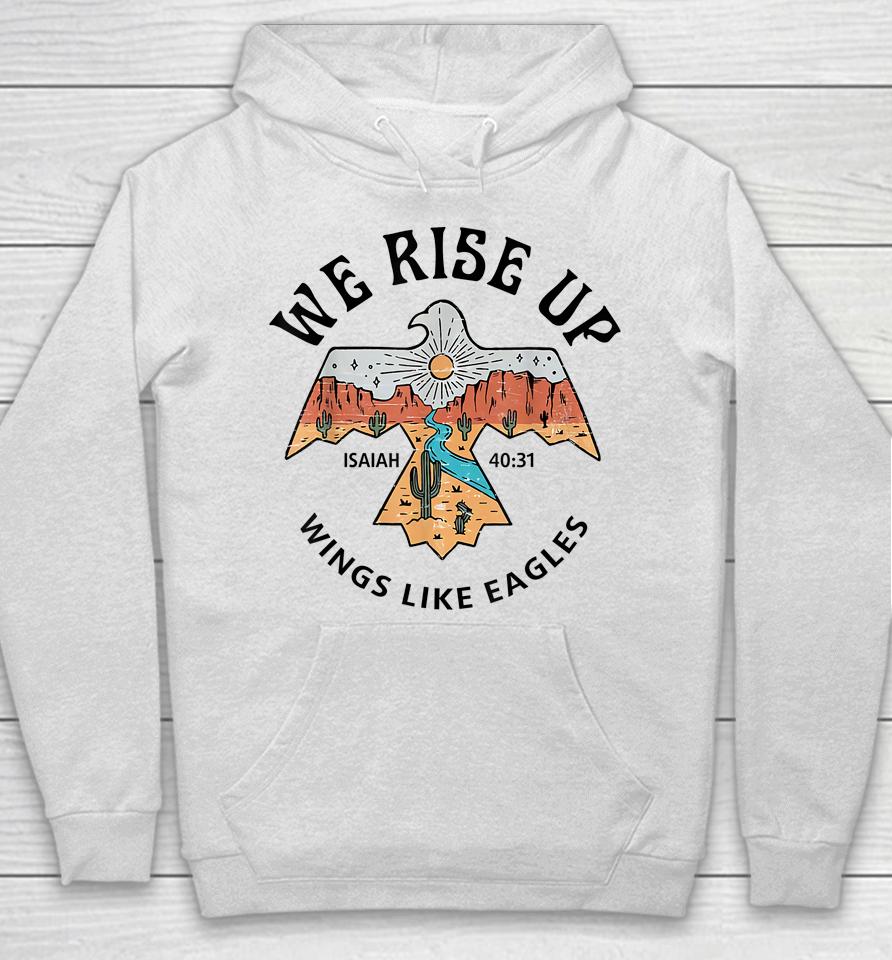 We Rise Up - Wings Like Eagles Bible Verse Love Like Jesus Hoodie