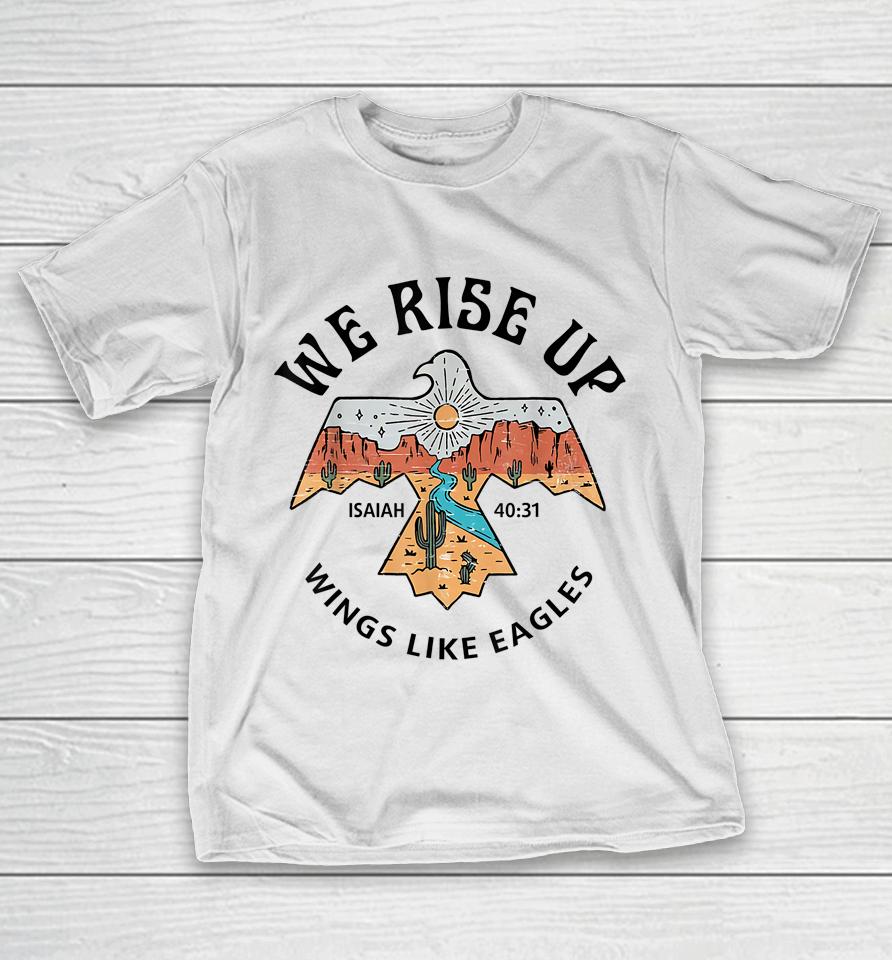We Rise Up - Wings Like Eagles Bible Verse Love Like Jesus T-Shirt