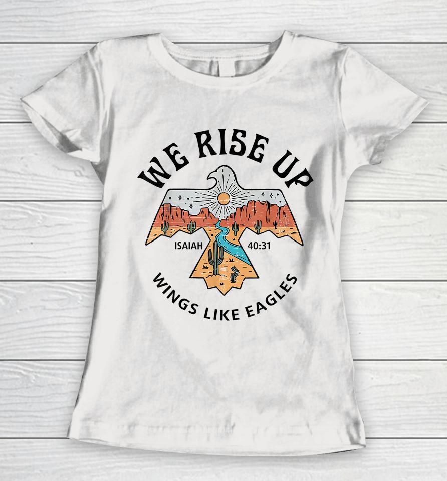 We Rise Up - Wings Like Eagles Bible Verse Love Like Jesus Women T-Shirt