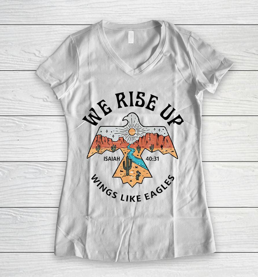 We Rise Up - Wings Like Eagles Bible Verse Love Like Jesus Women V-Neck T-Shirt