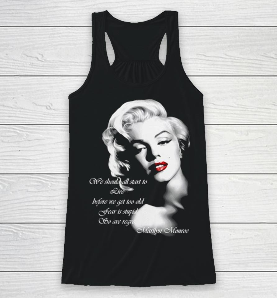 We Should All Start To Live Before We Get Too Old Fear Is Stupid So Are Regrets Racerback Tank