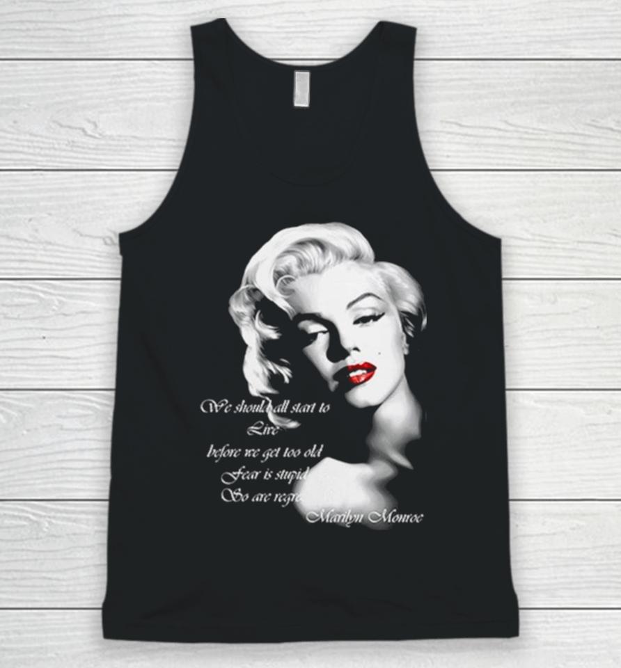 We Should All Start To Live Before We Get Too Old Fear Is Stupid So Are Regrets Unisex Tank Top