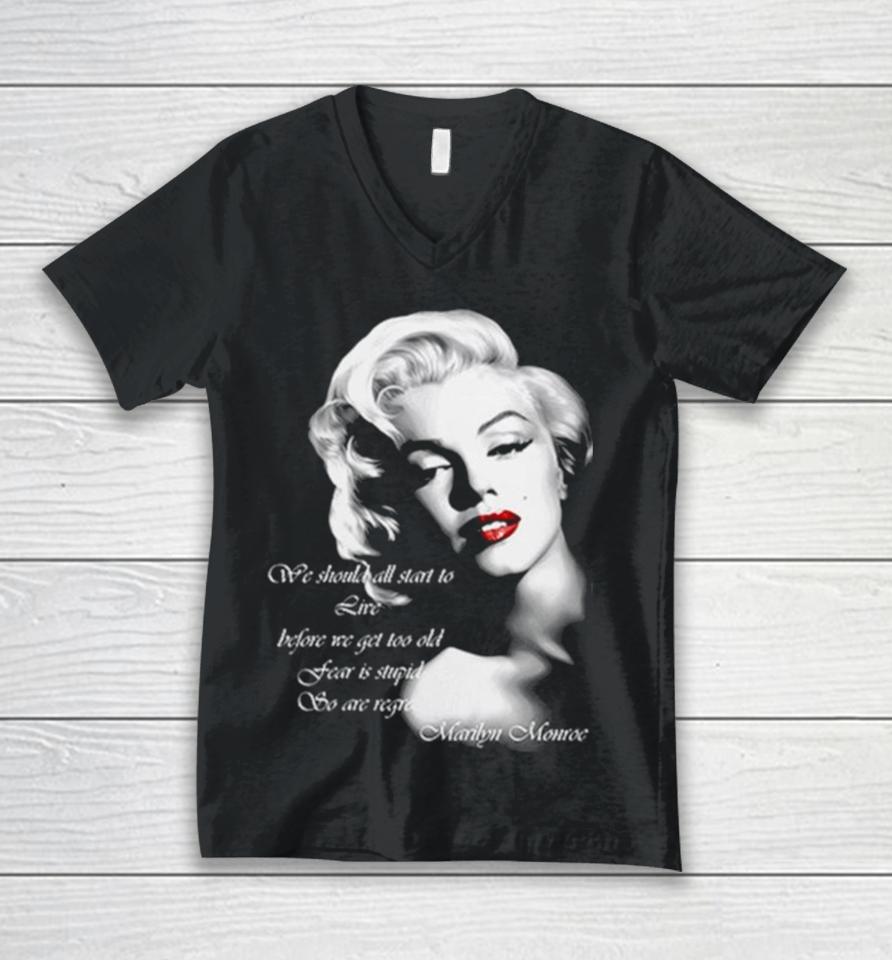 We Should All Start To Live Before We Get Too Old Fear Is Stupid So Are Regrets Unisex V-Neck T-Shirt