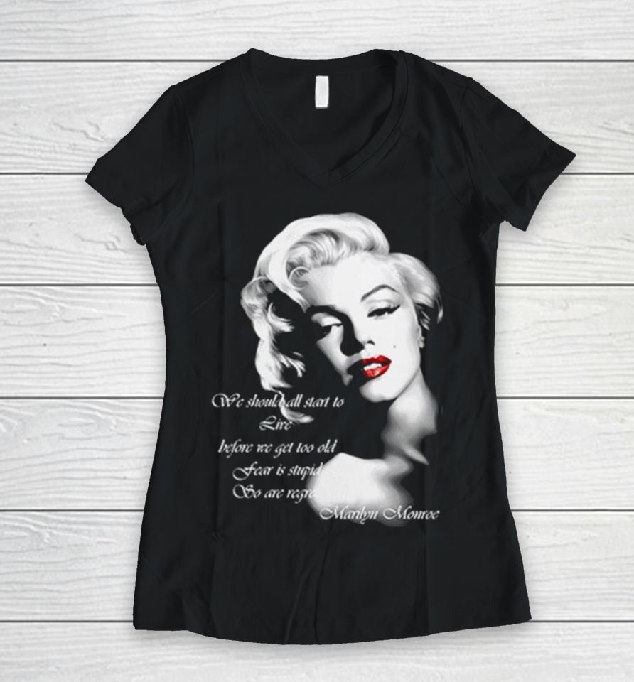 We Should All Start To Live Before We Get Too Old Fear Is Stupid So Are Regrets Women V-Neck T-Shirt