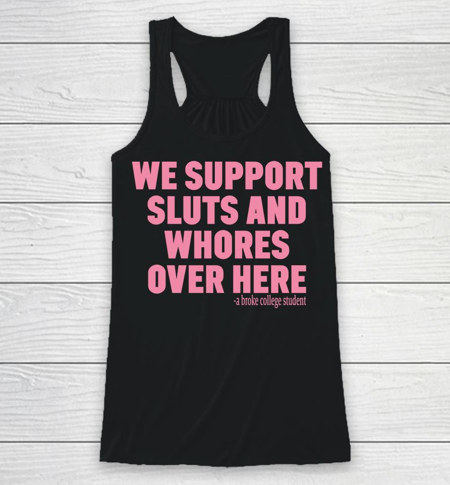 We Support Sluts And Whores Over Here Racerback Tank
